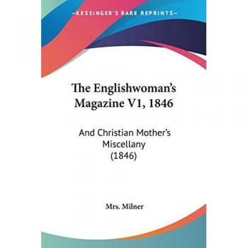 The Englishwoman's Magazine V1, 1846: And Christian Mother's Miscellany (1846)