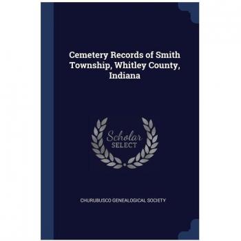 Cemetery Records of Smith Township, Whitley County, Indiana