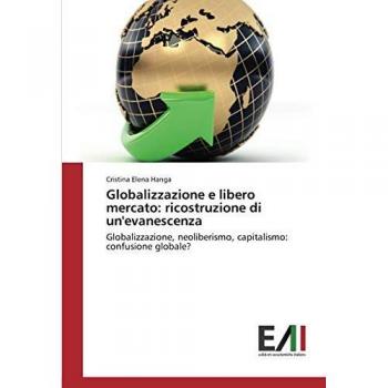 Globalizzazione e libero mercato: ricostruzione di un'evanescenza: Globalizzazione, neoliberismo, capitalismo: confusione globale?