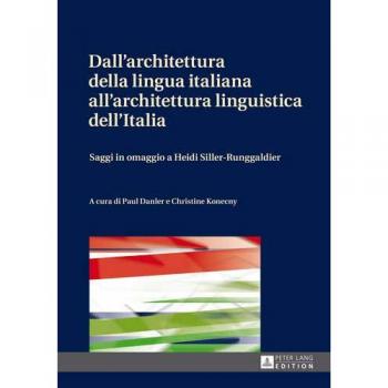 Dall'architettura della lingua italiana all'architettura linguistica dell'Italia: Saggi in omaggio a Heidi Siller-Runggaldier