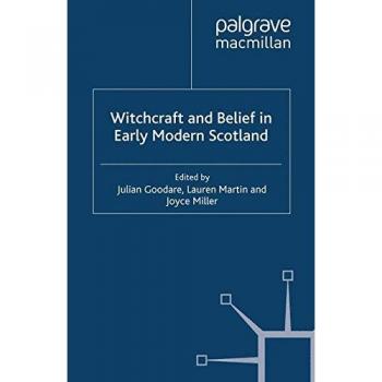 Witchcraft and belief in Early Modern Scotland