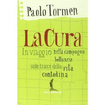 La cura. In viaggio nella campagna bellunese alla ricerca della vita contadina