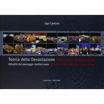 Teoria della devastazione. Attualità del paesaggio mediterraneo-Theory of devastation. Actuality of the mediterranean landscape. Ediz. bilingue