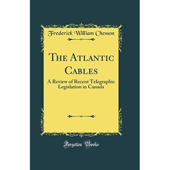 The Atlantic Cables: A Review of Recent Telegraphic Legislation in Canada