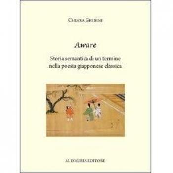Aware. Storia semantica di un termine nella poesia giapponese classica. Ediz. italiana e giapponese