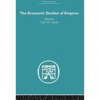 The Economic Decline of Empires (Economic History)