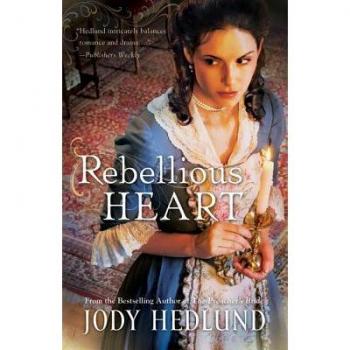 Jody Hedlund Rebellious Heart