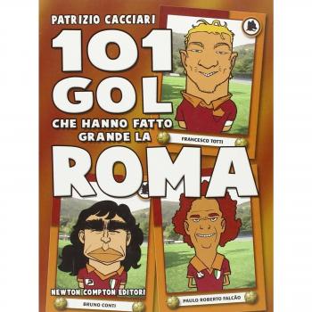 101 gol che hanno fatto grande la Roma
