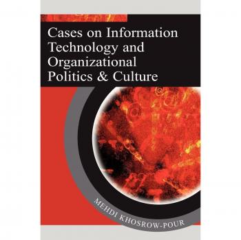 Cases on information technology and organizational politics & culture