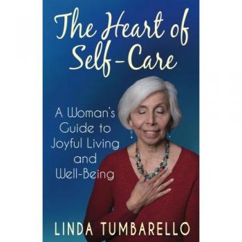 The Heart of Self-Care: A Woman's Guide to Joyful Living and Well-Being