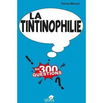 La Tintinophilie en 300 questions