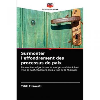 Surmonter l'effondrement des processus de paix: Pourquoi les négociations se sont poursuivies à Aceh mais se sont effondrées dans le sud de la Thaïlande