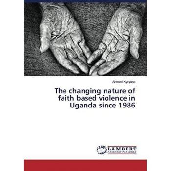 The changing nature of faith based violence in Uganda since 1986