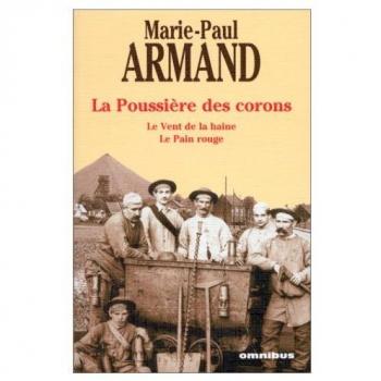 La poussière des corons. Le vent de la haine. Le pain rouge Marie-Paul Armand Omnibus