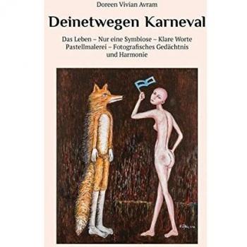 Deinetwegen Karneval: Das Leben – Nur eine Symbiose – Klare Worte – Pastellmalerei – Fotografisches Gedächtnis und Harmonie