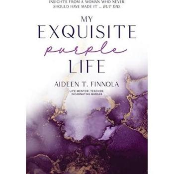 My Exquisite Purple Life: Insights from a Woman Who Never Should Have Made It but Did