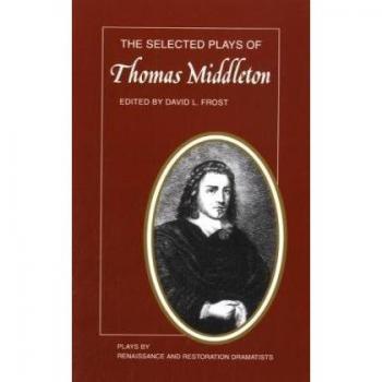 The Selected Plays of Thomas Middleton (Plays by Renaissance and Restoration Dramatists)