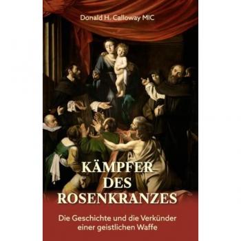 Kämpfer des Rosenkranzes: Die Geschichte und die Verkünder einer geistlichen Waffe