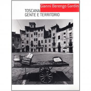 Gianni Berengo Gardin. Toscana, gente e territorio. Catalogo della mostra (Lucca, 17 luglio-10 ottobre 2004)