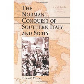 The Norman Conquest of Southern Italy and Sicily