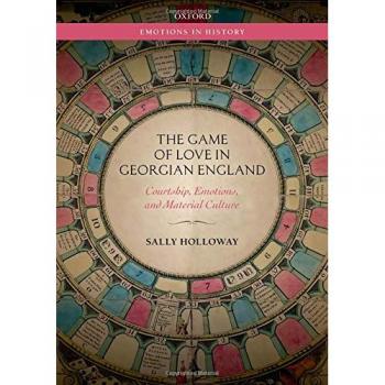 The Game of Love in Georgian England: Courtship, Emotions, and Material Culture
