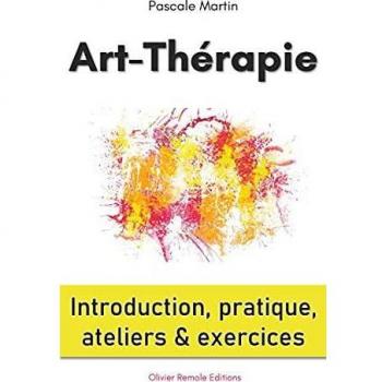 Art-Thérapie : introduction, pratique, ateliers et exercices