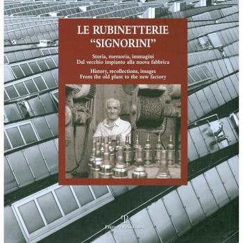 Le rubinetterie «Signorini». Storia, memoria, immagini. Dal vecchio impianto alla nuova fabbrica. Ediz. italiana e inglese
