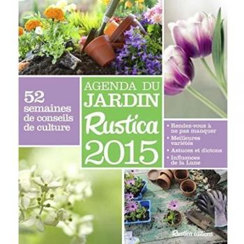 Agenda du jardin Rustica 2015 : 52 semaines de conseils de culture