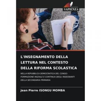 L'INSEGNAMENTO DELLA LETTURA NEL CONTESTO DELLA RIFORMA SCOLASTICA: NELLA REPUBBLICA DEMOCRATICA DEL CONGO: FORMAZIONE INIZIALE E CONTINUA DEGLI INSEGNANTI DELLA SECONDARIA PRIMARIA