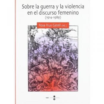 Sobre la guerra y la violencia en el discurso femenino (1914-1989) (Tapa blanda).
