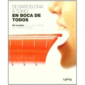 De Barcelona a Tokio, en boca de todos: 40 recetas para cocinar cada día con el estuche de vapor (Tapa blanda con solapas).