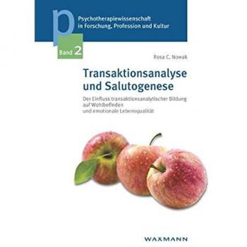Transaktionsanalyse und Salutogenese: Der Einfluss transaktionsanalytischer Bildung auf Wohlbefinden und emotionale Lebensqualität