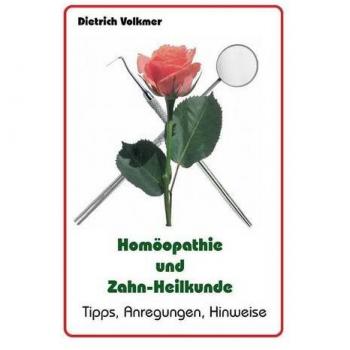 Homöopathie und Zahn-Heilkunde: Tipps, Anregungen, Hinweise