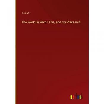 The World in Wich I Live, and my Place in it