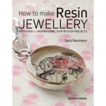 Sara Naumann How To Make Resin Jewellery: With Over 50 Inspirational Step-By-Step Projects (Annies)
