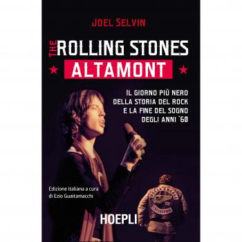 The Rolling Stones. Altamont. Il giorno più nero della storia del rock e la fine del sogno degli anni '60