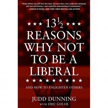 13 12 Reasons Why NOT To Be A Liberal by Judd Dunning