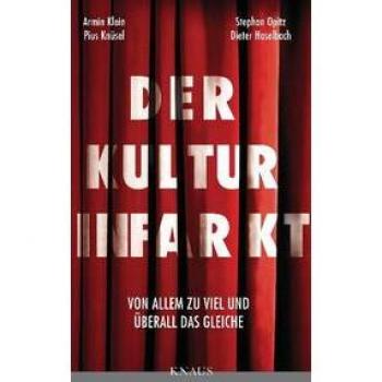 Der Kulturinfarkt: Von Allem zu viel und überall das Gleiche. Eine Polemik über Kulturpolitik, Kulturstaat, Kultursubvention.