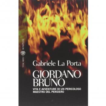 Giordano Bruno. Vita e avventure di un pericoloso maestro del pensiero