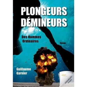 Guillaume Garnier Plongeurs-Démineurs: Des Hommes Ordinaires