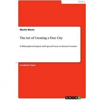 Mares, Martin: The Art of Creating a Free City