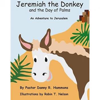 Hammons, Pastor Danny R.: Jeremiah the Donkey and the Day of Palms