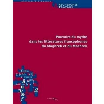 Pouvoirs du mythe dans les littératures francophones du Maghreb et du Machrek