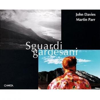 John Davies & Martin Parr. Sguardi gardesani. Catalogo della mostra