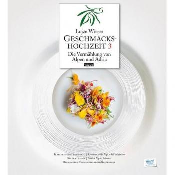 Lojze Wieser Geschmackshochzeit 3 / Il Matrimonio Del Gusto 3 / Svatba Okusov 3: Die Vermählung Von Alpen Und Adria / L'Unione Di Alpi E Adria / Poroka Alp In Jadrana