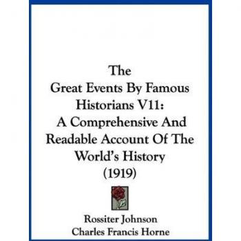The Great Events By Famous Historians V11: A Comprehensive And Readable Account Of The World's History (1919)