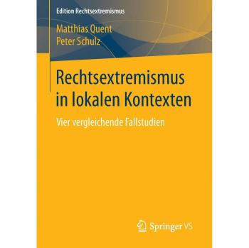 Rechtsextremismus in lokalen Kontexten: Vier vergleichende Fallstudien