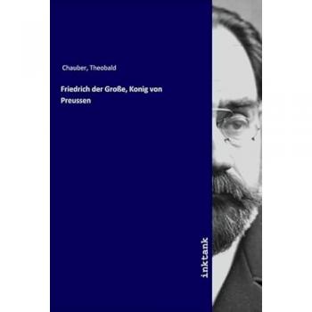 Friedrich der Große Konig von Preussen