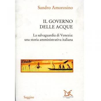 Il governo delle acque. La salvaguardia di Venezia: una storia amministrativa italiana