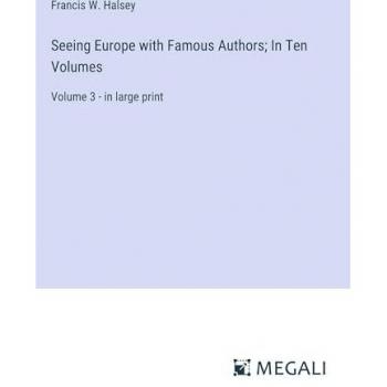 Seeing Europe with Famous Authors; In Ten Volumes: Volume 3